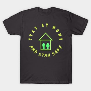 Stay At Home And Stay Safe. T-Shirt